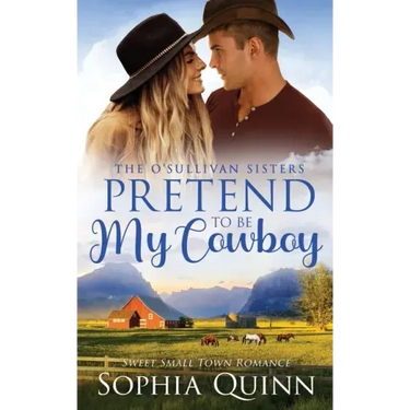 Pretend To Be My Cowboy: A Sweet Small-Town Romance