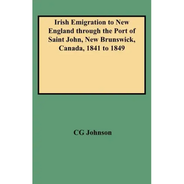 Irish Emigration to New England Through the Port of Saint John, New Brunswick, Canada, 1841 to 1849