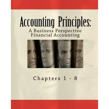 Accounting Principles: A Business Perspective, Financial Accounting (Chapters 1 - 8): An Open College Textbook