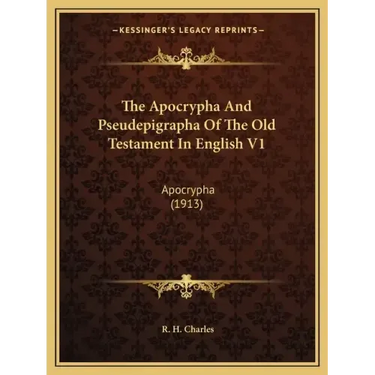 The Apocrypha and Pseudepigrapha of the Old Testament in English V1: Apocrypha (1913)
