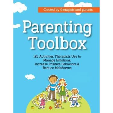 Parenting Toolbox: 125 Activities Therapists Use to Reduce Meltdowns, Increase Positive Behaviors & Manage Emotions
