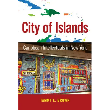City of Islands: Caribbean Intellectuals in New York