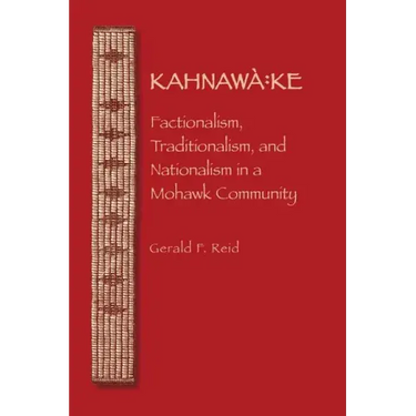 Kahnawa: Ke: Factionalism, Traditionalism, and Nationalism in a Mohawk Community