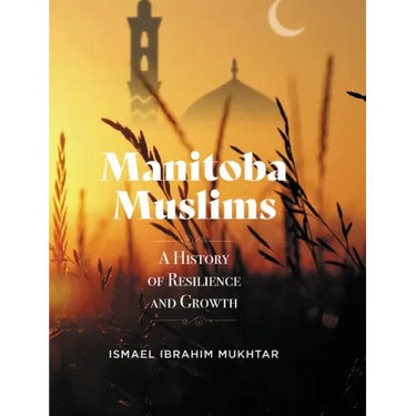 Manitoba Muslims: A History of Resilience and Growth