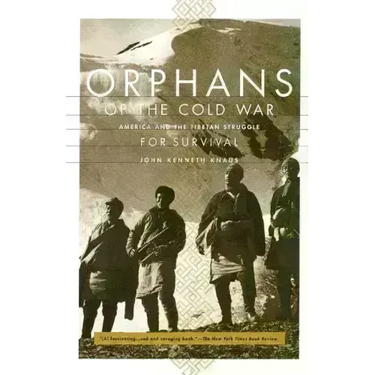 Orphans of the Cold War: America and the Tibetan Struggle for Survival