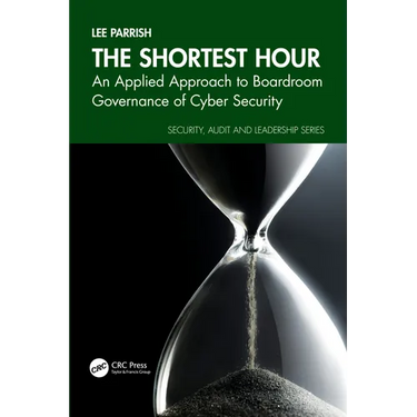 The Shortest Hour: An Applied Approach to Boardroom Governance of Cyber Security