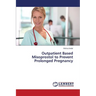 Outpatient Based Misoprostol to Prevent Prolonged Pregnancy