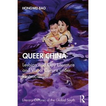 Queer China: Lesbian and Gay Literature and Visual Culture under Postsocialism
