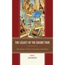 The Legacy of the Grand Tour: New Essays on Travel, Literature, and Culture