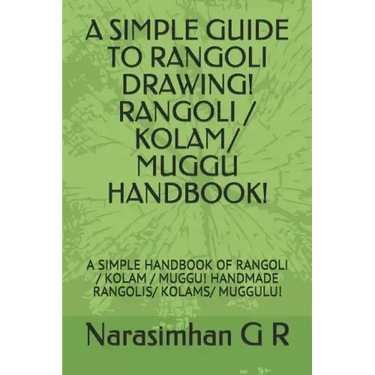 A Simple Guide to Rangoli Drawing! Rangoli / Kolam/ Muggu Handbook!: A Simple Handbook of Rangoli / Kolam / Muggu! Handmade Rangolis/ Kolams/ Muggulu!
