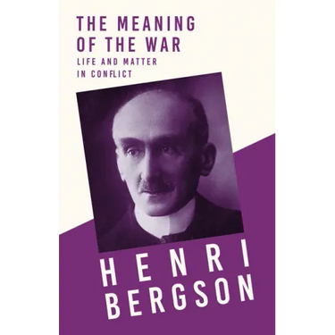 The Meaning of the War - Life and Matter in Conflict: With a Chapter from Bergson and his Philosophy by J. Alexander Gunn