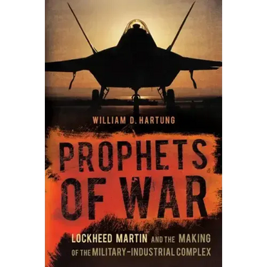 Prophets of War: Lockheed Martin and the Making of the Military-Industrial Complex