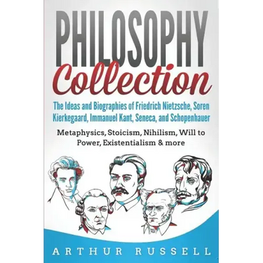 Philosophy Collection: The Ideas and Biographies of Friedrich Nietzsche, Soren Kierkegaard, Immanuel Kant, Seneca, and Schopenhauer - Metaphy