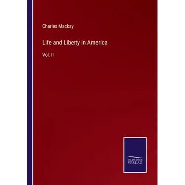 Life and Liberty in America: Vol. II