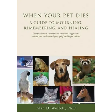 When Your Pet Dies: A Guide to Mourning, Remembering and Healing