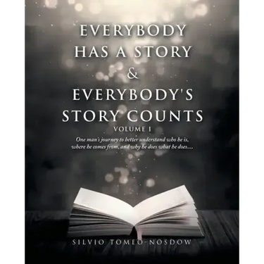 Everybody Has a Story & Everybody's Story Counts: One Man's Journey to Better Understand Who He Is, Where He Comes From, and Why He Does What He Does.