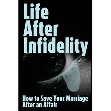 Life After Infidelity: How to Save Your Marriage After an Affair