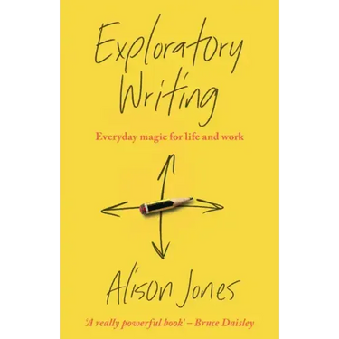 Exploratory Writing: Everyday magic for life and work