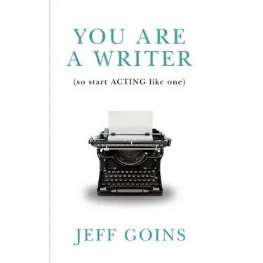 You Are a Writer (So Start Acting Like One)