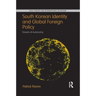 South Korean Identity and Global Foreign Policy: Dream of Autonomy