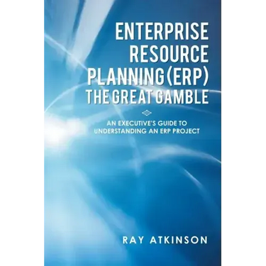 Enterprise Resource Planning (ERP) The Great Gamble: An Executive's Guide to Understanding an ERP Project