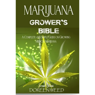 Marijuana Grower's Bible: A COMPLETE AND SIMPLE GUIDE ON GROWING MEDICAL MARIJUANA - Second Edition