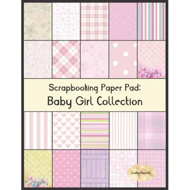 Scrapbook Paper Pad: Baby Girl Collection: 20 Unique Design Background Crafting Sheets