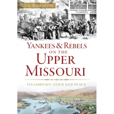 Yankees & Rebels on the Upper Missouri: Steamboats, Gold and Peace