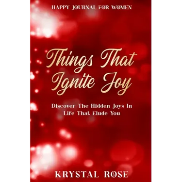 Happy Journal For Women: Things That Ignite Joy - Discover The Hidden Joys In Life That Elude You