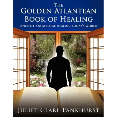 The Golden Atlantean Book of Healing: Ancient Knowledge Healing Today's World