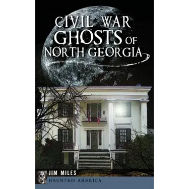 Civil War Ghosts of North Georgia