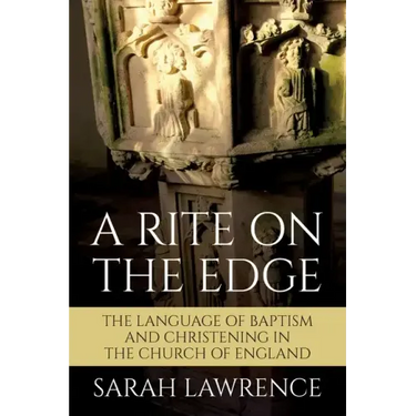 A Rite on the Edge: The Language of Baptism and Christening in the Church of England