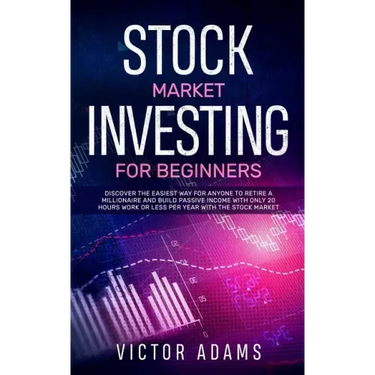 Stock Market Investing for Beginners: Discover The Easiest way For Anyone to Retire a Millionaire and Build Passive Income with Only 20 Hours Work or