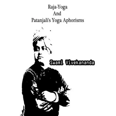 Raja-Yoga And Patanjali's Yoga Aphorisms
