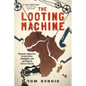 The Looting Machine: Warlords, Oligarchs, Corporations, Smugglers, and the Theft of Africa's Wealth