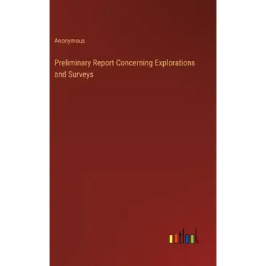 Preliminary Report Concerning Explorations and Surveys