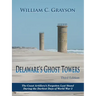 Delaware's Ghost Towers Third Edition: The Coast Artillery's Forgotten Last Stand During the Darkest Days of World War 2
