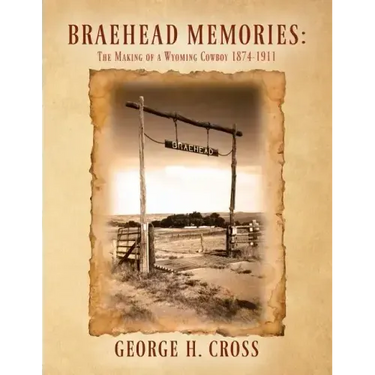 Braehead Memories: The Making of a Wyoming Cowboy 1874-1911