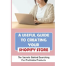 A Useful Guide To Creating Your Shopify Store: The Secrets Behind Searching For Profitable Products: Guide For Beginner Shopify