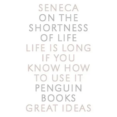 On the Shortness of Life: Life Is Long If You Know How to Use It