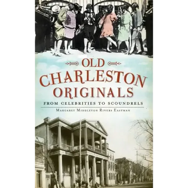 Old Charleston Originals: From Celebrities to Scoundrels