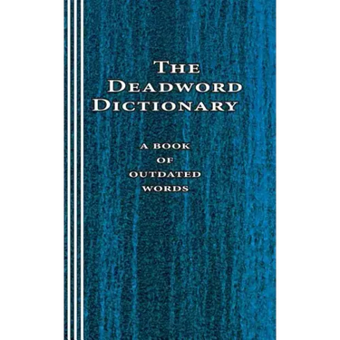 The Deadword Dictionary: A Book of Outdated Words
