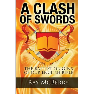 A Clash of Swords: The Baptist Origins of our English Bible
