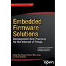 Embedded Firmware Solutions: Development Best Practices for the Internet of Things