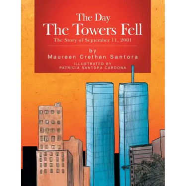 The Day the Towers Fell: The Story of September 11, 2001