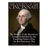 The Society of the Cincinnati: The History of the Hereditary Group Established by the Founding Fathers After the Revolutionary War
