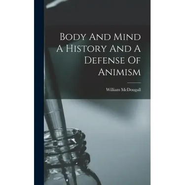 Body And Mind A History And A Defense Of Animism