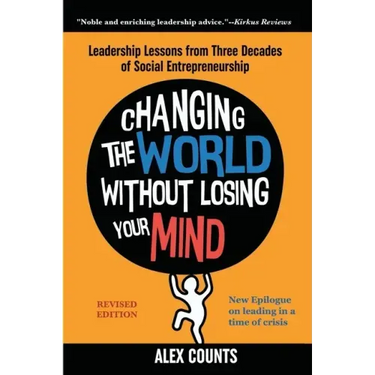 Changing the World Without Losing Your Mind, Revised Edition: Leadership Lessons from Three Decades of Social Entrepreneurship