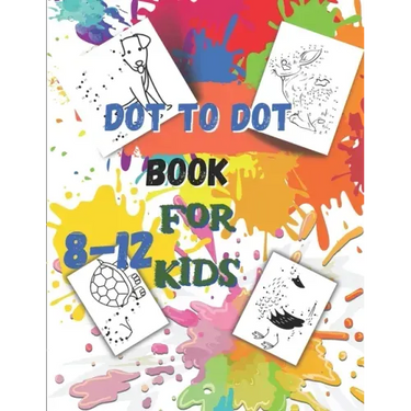 Dot to Dot book For Kids Ages 8-12: Fun Connect The Dots Book for Kids Age 7, 8,9,10,11,12 Connect The Dots Book For Kids Challenging Ages 8-12 8-10 9