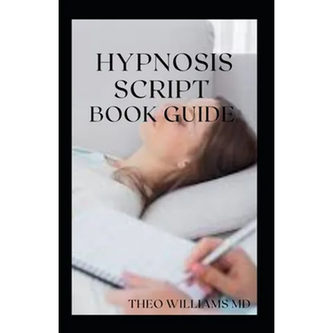 Hypnosis Script Book Guide: All You Need To Know About Using Contextual Hypnotherapy, Mindfulness Meditation